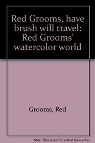 Have Brush Will Travel: Red Grooms' Watercolor World [exhibition: Dec. 8, 1993 - Jan. 8, 1994]
