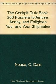The Cockpit Quiz Book: 260 Puzzlers to Amuse, Annoy, and Enlighten Your and Your Shipmates