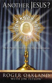 Another Jesus? The Eucharistic Christ and the New Evangelization
