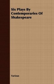Six Plays By Contemporaries Of Shakespeare