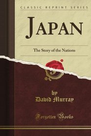 Japan: The Story of the Nations (Classic Reprint)