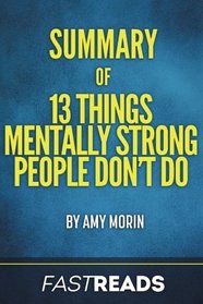 Summary of 13 Things Mentally Strong People Don't Do: by Amy Morin | Includes Key Takeaways & Analysis