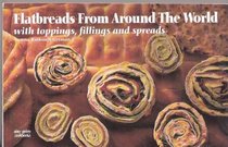 Flatbreads from Around the World/With Toppings, Fillings and Sauces (Nitty Gritty cookbooks)