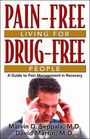Pain-Free Living for Drug-Free People: A Guide to Pain Management in Recovery