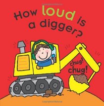 How Loud Is a Digger?. Mike Goldsmith (Touch & Feel Science Starters)