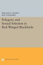 Polygyny and Sexual Selection in Red-Winged Blackbirds: (Monographs in Behavior and Ecology)