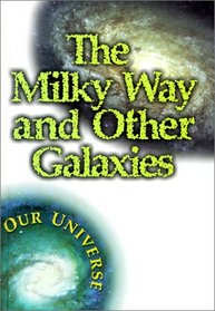 The Milky Way and Other Galaxies (Vogt, Gregory. Our Universe.)