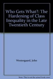 Who Gets What?: The Hardening of Class Inequality in the Late Twentieth Century