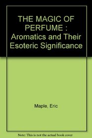 Magic of Perfume: Aromatics and Their Esoteric Significance (Paths to Inner Power S)