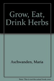 Grow, Eat, Drink Herbs