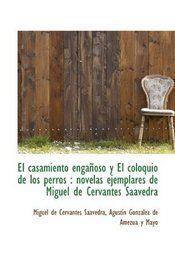 El casamiento engaoso y El coloquio de los perros: novelas ejemplares de Miguel de Cervantes Saave