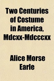 Two Centuries of Costume in America, Mdcxx-Mdcccxx