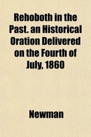 Rehoboth in the Past. an Historical Oration Delivered on the Fourth of July, 1860