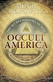 Occult America: The Secret History of How Mysticism Shaped Our Nation (Library Edition)