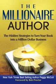The Millionaire Author: The Hidden Strategies to Turn Your Book into a Million Dollar Business
