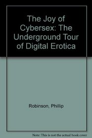 The Joy of CyberSex: An Underground Guide to Electronic Erotica