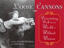 Loose Cannons: Devastating Dish from the World's Wildest Women