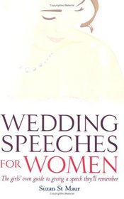 Wedding Speeches for Women: The Girls' Own Guide to Giving a Speech They'll Remember