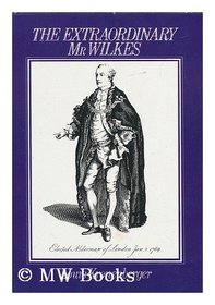 Extraordinary Mr. Wilkes: John Wilkes