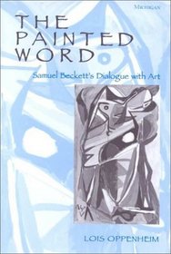 The Painted Word : Samuel Beckett's Dialogue with Art (Theater: Theory/Text/Performance)