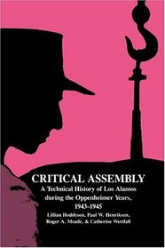 Critical Assembly : A Technical History of Los Alamos during the Oppenheimer Years, 1943-1945