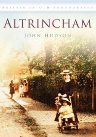 Altrincham (Britain in Old Photographs (History Press))