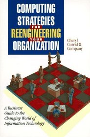 Computing Strategies for Reengineering Your Organization : A Business Guide to the Changing World of Information Technology