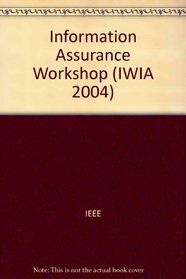 Second IEEE International Information Assurance Workshop: Proceedings: 8-9 April 2004, Charlotte, North Carolina