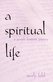 A Spiritual Life: A Jewish Feminist Journey (S U N Y Series in Modern Jewish Literature and Culture)