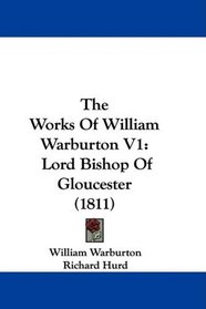 The Works Of William Warburton V1: Lord Bishop Of Gloucester (1811)