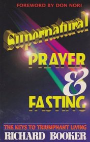 Supernatural Prayer and Fasting: The Keys to Triumphant Living