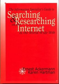 The Information Specialist's Guide to Searching and Researching on the Internet and the World Wide Web