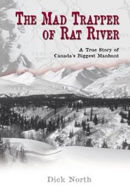 The Mad Trapper of Rat River : A True Story of Canada's Biggest Manhunt