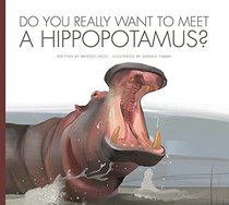 Do You Really Want to Meet a Hippopotamus? (Do You Really Want to Meet? Wild Animals?)