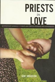 Priests in Love: Australian Catholic Clergy and their Intimate Relationships