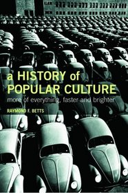 A History of Popular Culture: More of Everything, Faster and Brighter