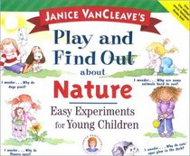 Janice Vancleave's Play and Find Out About Nature: Easy Experiments for Young Children