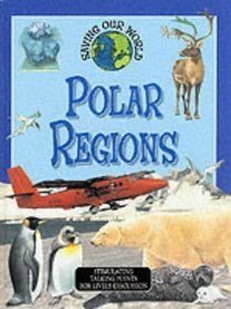 Polar Regions (Saving Our World)