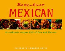 Best-Ever Mexican: 50 Authentic Recipes Full of Fire and Flavour