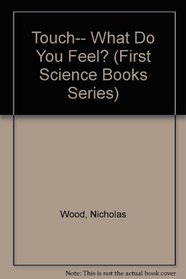 Touch-- What Do You Feel? (First Science Books Series)