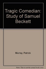Tragic Comedian: Study of Samuel Beckett