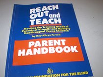 Reach Out and Teach (Parent Handbook): Meeting the Training Needs of Parents of Visually and Multiply Handicapped Young Children