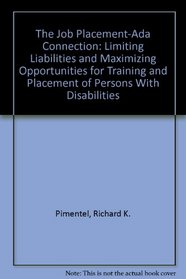 The Job Placement-ADA Connection: Limiting Liabilities and Maximizing Opportunities for Training and Placement of Persons With Disabilities