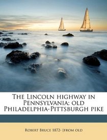 The Lincoln highway in Pennsylvania; old Philadelphia-Pittsburgh pike