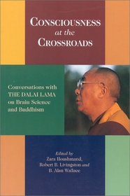 Consciousness at the Crossroads : Conversations with the Dalai Lama on Brainscience and Buddhism