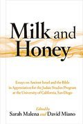 Milk and Honey: Essays on Ancient Israel and the Bible in Appreciation of the Judaic Studies Program at the University of California,