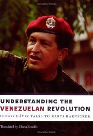 Understanding the Venezuelan Revolution: Hugo Chavez Talks to Marta Harnecker