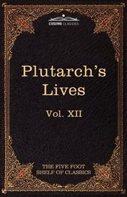 Plutarch's Lives: The Five Foot Shelf of Classics, Vol. XII (in 51 volumes)