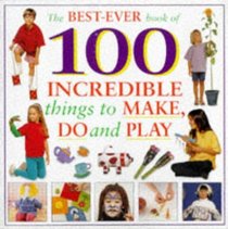 Best-ever Book of 100 Incredible Things to Make and Do