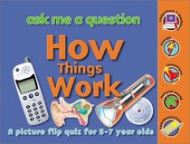 How Things Work: Ask Me a Question: A Picture Flip Quiz for 5-7 Year Olds (Ask Me a Question series)